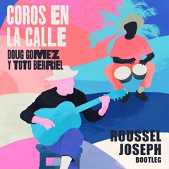 Doug Gomez, Toto Berriel - Coros en la Calle (Roussel Joseph Bootleg)