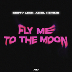 Booty Leak + Acko & HOMINID - Fly Me To The Moon [ FREE DOWNLOAD ]