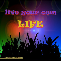 Live Your Own Life