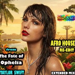 Taylor Swift - The Fate of Ophelia (Noir-B3at Afro-House Edit) // FREE DOWNLOAD