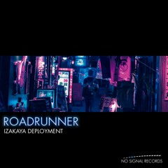 NSR086 - Izakaya Deployment -  Roadrunner [No Signal Records]