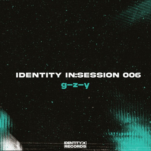 IDENTITY IN:SESSION 006 - G-Z-Y