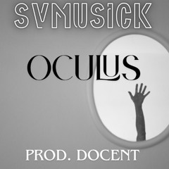 SvMuSiCk-Oculus (prod. Docent)