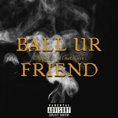 Ball Ur Friend (feat. 0ne05ive)