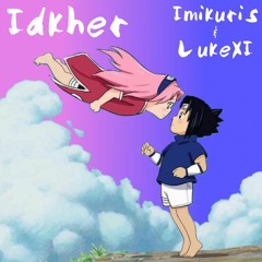 IDKHER w/ LukeXI (Prod. LukeXI)
