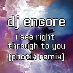 I See Right Through To You (Photik Remix)