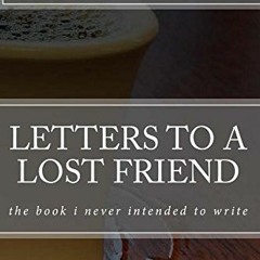 [ACCESS] EBOOK ✓ Letters to a Lost Friend: the book i never intended to write by  L.L