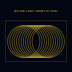 Premiere: Mita Gami, EREZ - Where's My Voice [Crosstown Rebels]