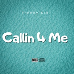 Trendy'kid - Calling 4 Me (Prod. Kyle beats)