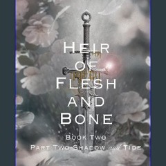 Read ebook [PDF] 📖 Heir of Flesh and Bone: Book Two Part Two Shadow and Tide (A Throne Of Ruin and