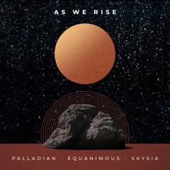 PALLADIAN, Equanimous, Skysia - As We Rise