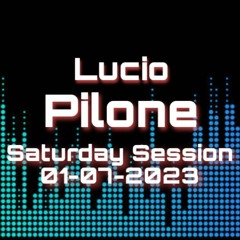 Saturday Session - 01/07/2023 - Lucio Pilone