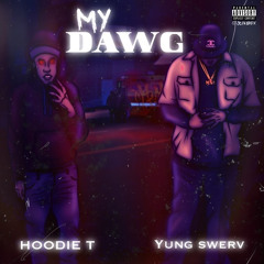 HoodieT-My Dawg (.Feat YungSwerv)