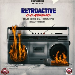 DJ DOTCOM PRESENTS RETROACTIVE CLASSIC MIXTAPE (CLEAN VERSION)📼⚡