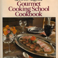 Get PDF 📪 Dione Lucas Gourmet Cooking School Cookbook by  Dione Lucas,Darlene Geis,J