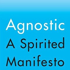 Read KINDLE PDF EBOOK EPUB Agnostic: A Spirited Manifesto by  Lesley Hazleton 📁