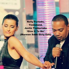 Nelly Furtado, Timbaland, Justin Timberlake - Give It To Me (Marwan Sabb Dirty Edit) - FREE DL -