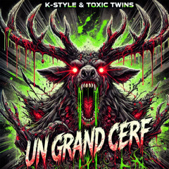 K-Style & Toxic Twins - Un Grand Cerf (RadioEdit)