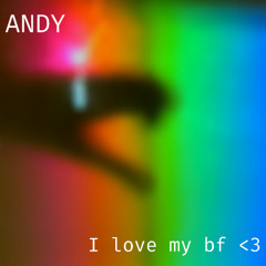 Andy - I love my bf <3