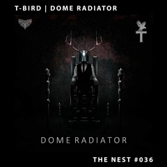 T-Bird - Dome Radiator [THE NEST #036]
