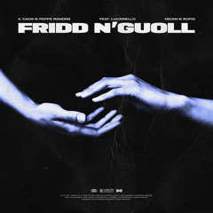 Fridd n'guoll (feat. Lucariello)