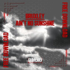 Bruxley - Aint No Sunshine Bootleg (FREE DOWNLOAD)