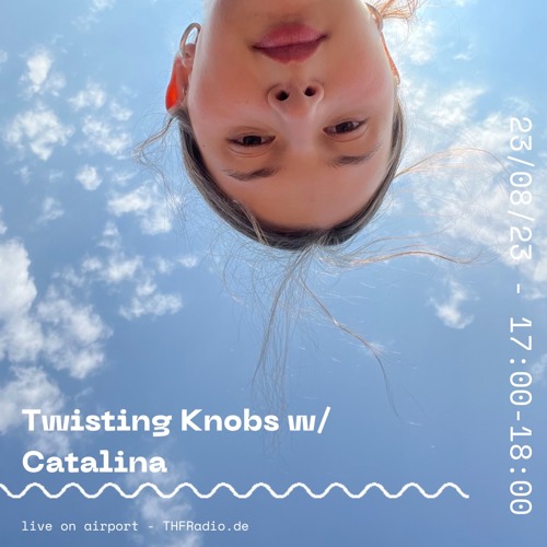 Twisting Knobs w/ Catalina // 23.08.23