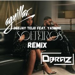 Deejay Telio - Solteiros Feat. Yasmine (AGUILLAR & DBRAZ REMIX) PROMO