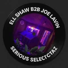 // Ell shaw b2b Joe Lavin // serious selectaz