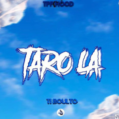 TI BOULTO - TARO LA