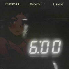RemK - 6am Bounce (adm flip) [Lixx Edit]