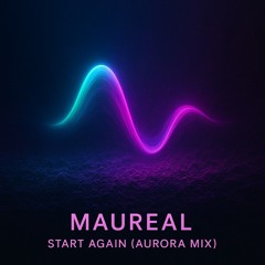 Maureal. - Start Again (Aurora Mix)