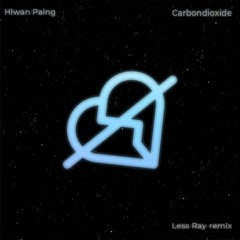 Hlwan Paing - Carbondioxide(Less Ray remix)