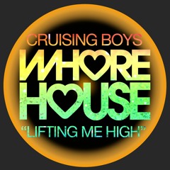 Cruising Boys - Lifting Me High (Original Mix) Whore House Recs RELEASED 31.01.22