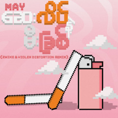 May - ဆေးလိပ်နဲ့မီးခြစ် (Zwike & Violex DIstortion Remix)