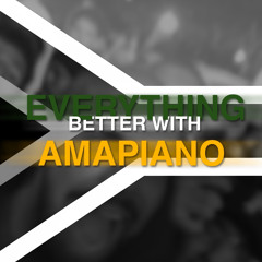 Everything Better with Amapiano