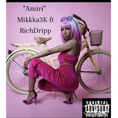 “Amiri” Mikkka3K ft Rich Dripp