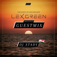 LEX GREEN presents GUESTMIX #031 - DJ STADY (HU)