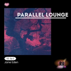 Parallel Lounge Se.2 Ep.2 - Jane Eden