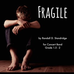 Fragile (Grade 1.5-2, Concert Band, Standridge)