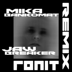 Mika Bankomat | Jawbreaker [ronit Remix]