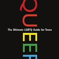 ✔️ Read Queer, 2nd Edition: The Ultimate LGBTQ Guide for Teens by  Kathy Belge &  Marke Bieschke