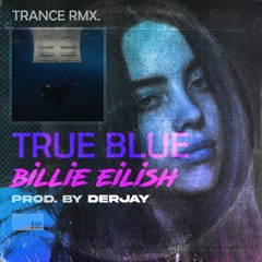 TRUE BLUE - DERJAY trance REMIX - BILLIE EILISH