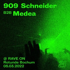 909 Schneider b2b Medea @ RAVE ON / Rotunde Bochum / 05.03.2022