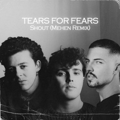 Tears For Fears - Shout (Mehen Rmx)