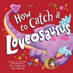 download EPUB 📜 How to Catch a Loveosaurus by  Alice Walstead &  Andy Elkerton [KIND