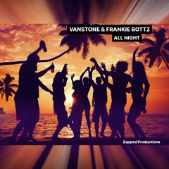 Vanstone & Frankie Bottz - All Night [Zapped Productions]