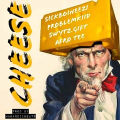 CHEESE feat Sickboineezi x Swytz Mcgift x Afro Tee x Problemkiid (Prod. Magandiibeatz)