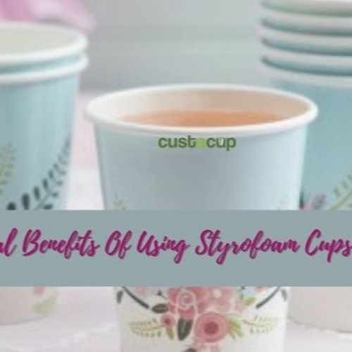 Stream episode Practical Benefits Of Using Styrofoam Cups by custacup