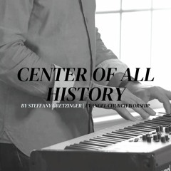 Center of All History by Steffany Gretzinger